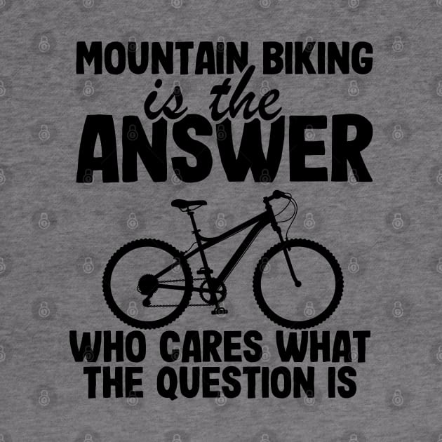 Mountain Biking Is The Answer Funny MTB Dad Gift by Kuehni